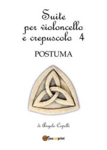 Suite per violoncello e crepuscolo. 4: Postuma - Angelo Copelli