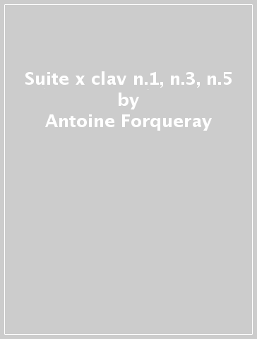 Suite x clav n.1, n.3, n.5 - Antoine Forqueray