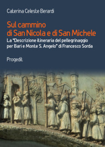 Sul cammino di San Nicola e di San Michele. La «Descrizione itineraria del pellegrinaggio...
