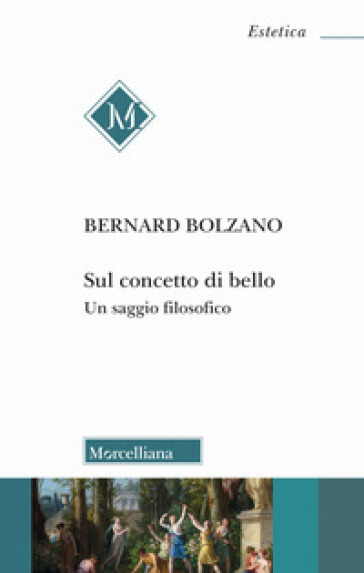 Sul concetto di bello. Un saggio filosofico - Bernard Bolzano