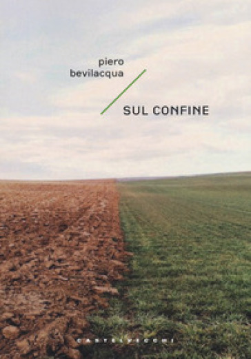 Sul confine. Sette storie possibili - Piero Bevilacqua