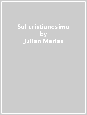 Sul cristianesimo - Julian Marias