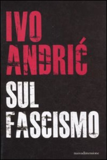 Sul fascismo - Ivo Andric