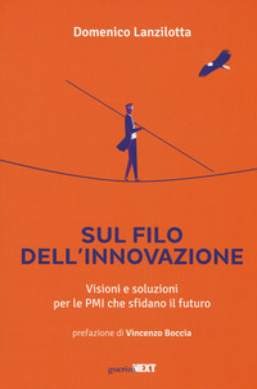 Sul filo dell'innovazione. Visioni e soluzioni per le Pmi che sfidano il futuro - Domenico Lanzilotta