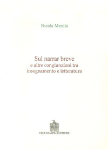 Sul narrar breve e altre congiunzioni tra insegnamento e letteratura - Nicola Merola