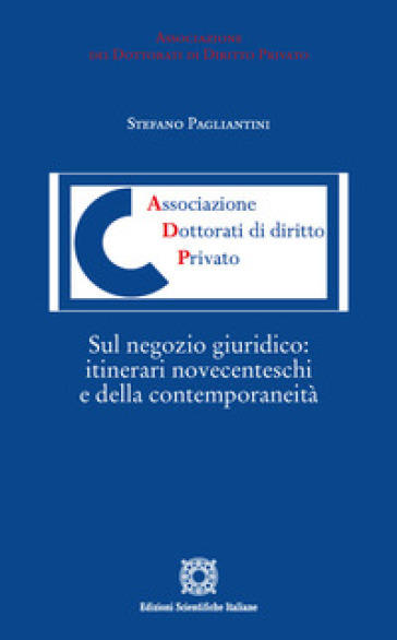 Sul negozio giuridico: itinerari novecenteschi e della contemporaneità - Stefano Pagliantini