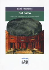 Sul palco. Storia della scenografia e dell architettura teatrale