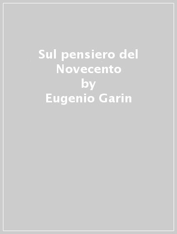 Sul pensiero del Novecento - Eugenio Garin