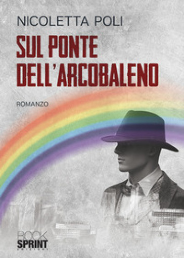 Sul ponte dell'arcobaleno - Nicoletta Poli