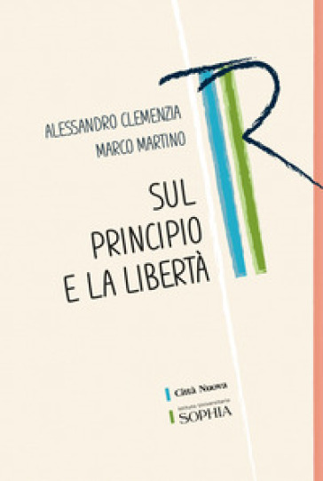 Sul principio e la libertà - Alessandro Clemenzia - Marco Martino