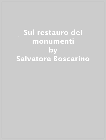 Sul restauro dei monumenti - Salvatore Boscarino