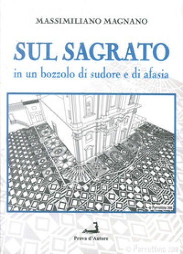 Sul sagrato. In un bozzolo di sudore e di afasia - Massimiliano Magnano