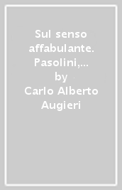 Sul senso affabulante. Pasolini, la letteratura e la ri-simbolizzazione «orizzontale» della storia