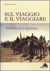 Sul viaggio e il viaggiare. Anatomia di un esperienza