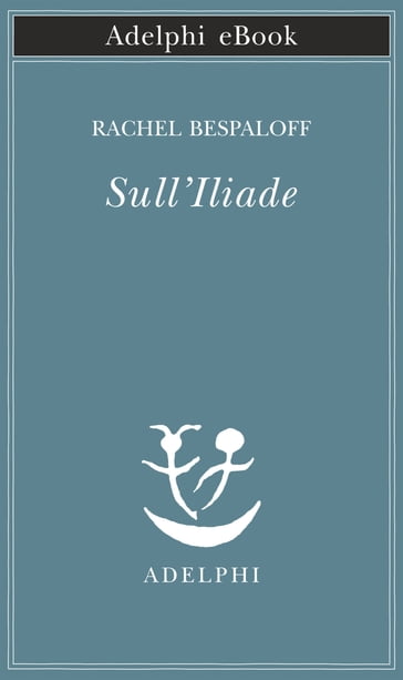 Sull'Iliade - Rachel Bespaloff