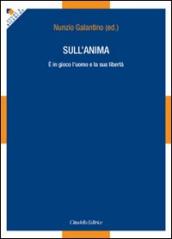 Sull anima. E in gioco l uomo e la sua libertà