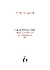 Sull educazione. Un diario poetico su Tian anmen 1989. Testo cinese a fronte