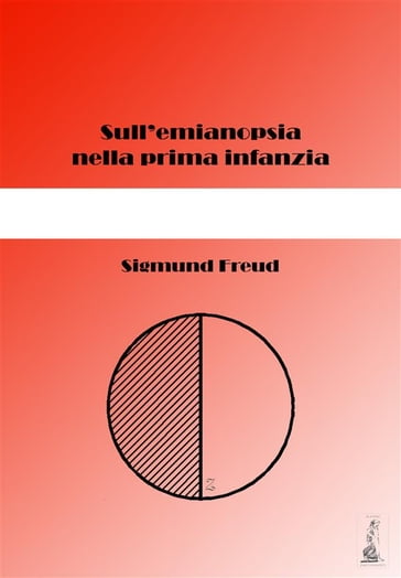 Sull'emianopsia nella prima infanzia - Freud Sigmund