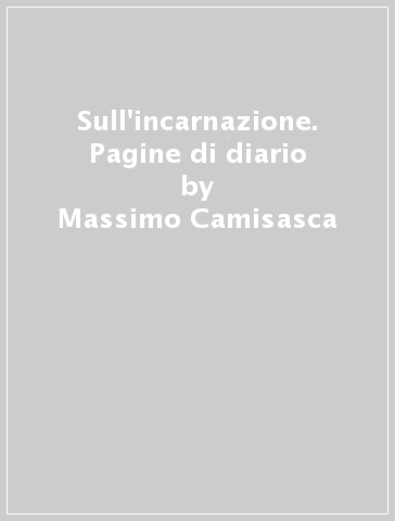 Sull'incarnazione. Pagine di diario - Massimo Camisasca