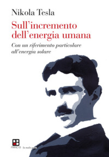 Sull'incremento dell'energia umana. Con un riferimento particolare all'energia solare - Nikola Tesla