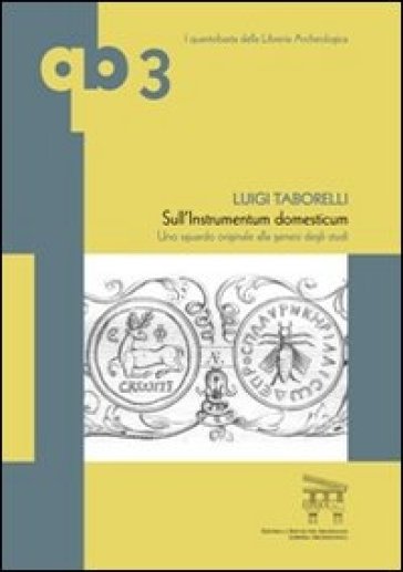 Sull'instrumentum domesticum. Uno sguardo originale alla genesi degli studi - Luigi Taborelli