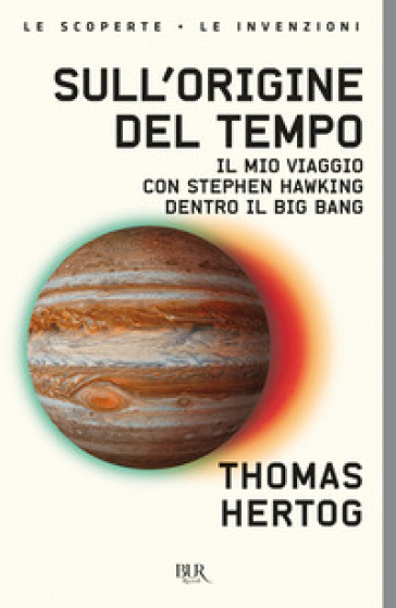 Sull'origine del tempo. Il mio viaggio con Stephen Hawking dentro il Big Bang - Thomas Hertog
