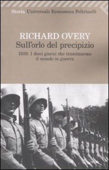 Sull'orlo del precipizio. 1939. I dieci giorni che trascinarono il mondo in guerra - Richard J. Overy