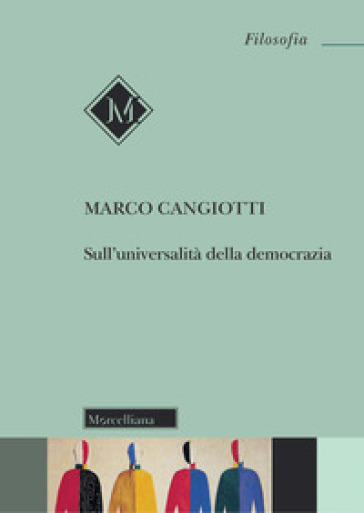 Sull'universalità della democrazia. Nuova ediz. - Marco Cangiotti