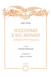 Sull uomo e sul mondo. La filosofia di Pietro Pomponazzi