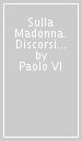 Sulla Madonna. Discorsi e scritti (1955-63)