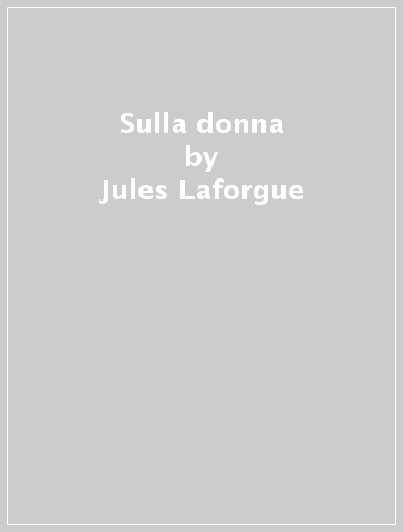 Sulla donna - Jules Laforgue