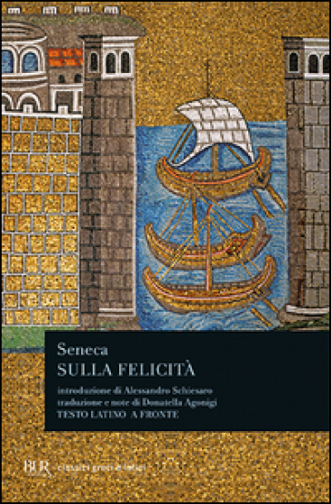 Sulla felicità. Testo latino a fronte - Lucio Anneo Seneca