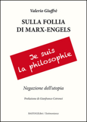 Sulla follia di Marx-Engles. Negazione dell utopia