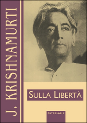 Sulla libertà - Jiddu Krishnamurti