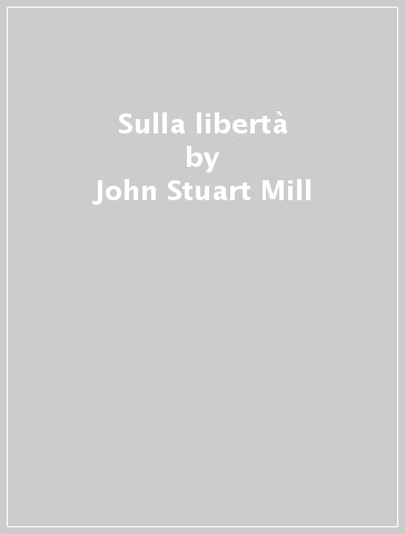 Sulla libertà - John Stuart Mill