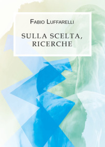 Sulla scelta, ricerche - Fabio Luffarelli