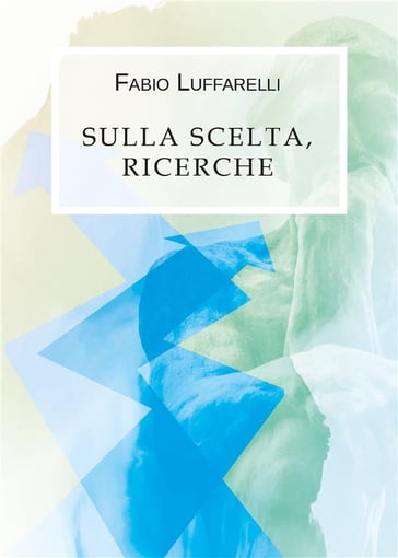 Sulla scelta, ricerche - Fabio Luffarelli