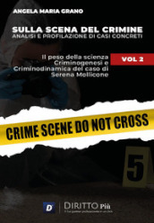 Sulla scena del crimine. Analisi e profilazione di casi concreti. Vol. 2: Il peso della scienza. Criminogenesi e criminodinamica del caso di Serena Mollicone