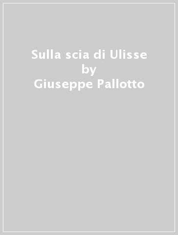 Sulla scia di Ulisse - Giuseppe Pallotto | 