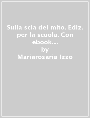 Sulla scia del mito. Ediz. per la scuola. Con ebook. Con espansione online - Mariarosaria Izzo - Matteo Speraddio