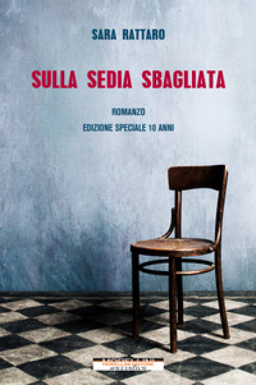 Sulla sedia sbagliata. Ediz. speciale - Sara Rattaro - Libro - Mondadori  Store