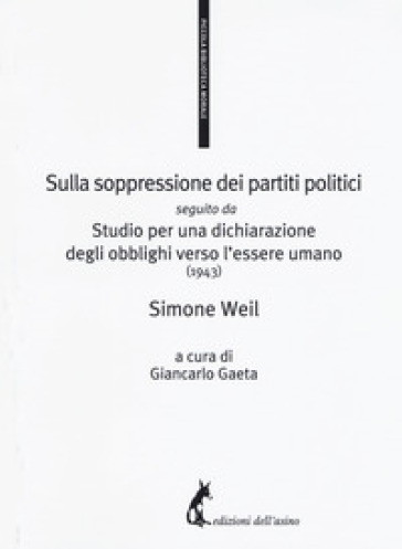 Sulla soppressione dei partiti politici seguito da Studio per una dichiarazione degli obblighi verso l'essere umano (1943) - Simone Weil