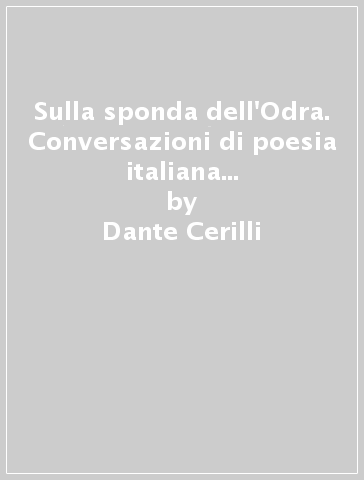 Sulla sponda dell'Odra. Conversazioni di poesia italiana tra «rime e ritmi» - Dante Cerilli | 