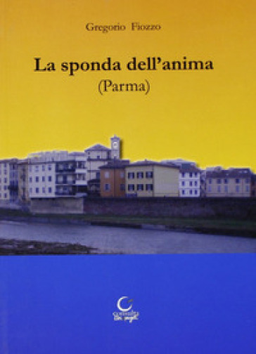 Sulla sponda dell'anima (Parma) - Gregorio Fiozzo