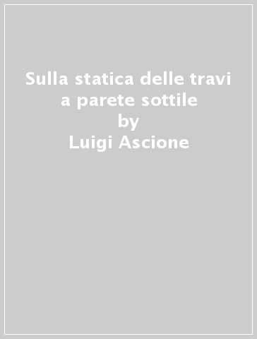 Sulla statica delle travi a parete sottile - Luigi Ascione