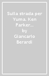 Sulla strada per Yuma. Ken Parker classic. 44.