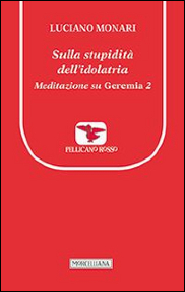 Sulla stupidità dell'idolatria. Meditazione su Geremia. 2. - Luciano Monari