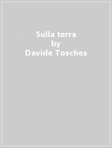 Sulla terra - Davide Tosches