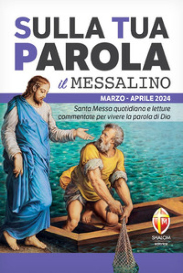 Sulla tua parola. Messalino. Letture della messa commentate per vivere la parola di Dio. Marzo-aprile 2024 - Serafino Tognetti