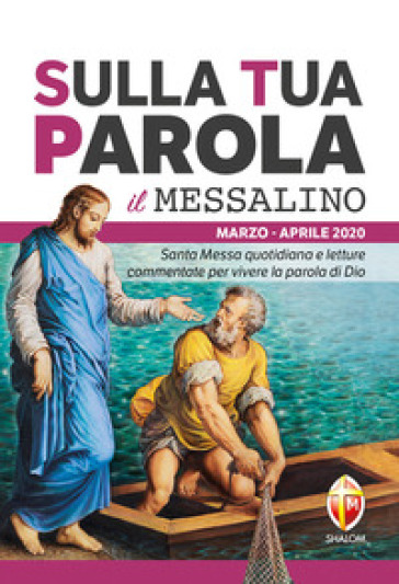 Sulla tua parola. Messalino. Santa messa quotidiana e letture commentate per vivere la parola di Dio. Marzo-aprile 2020